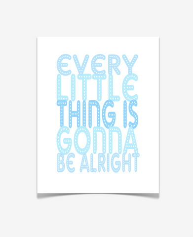Every Little Thing Is Going To Be Alright Art Print - Motivational Quote Poster