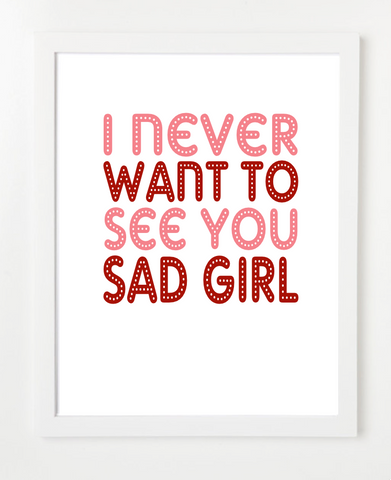 I Never Want To See You Sad Girl - Quote Poster