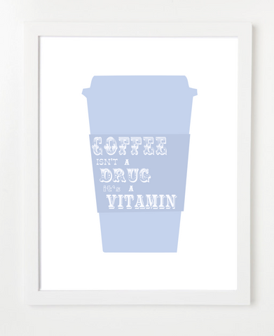 Coffee Isn't A Drug It's a Vitamin Art Print - Quote Poster