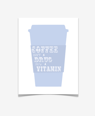 Coffee Isn't A Drug It's a Vitamin Art Print - Quote Poster